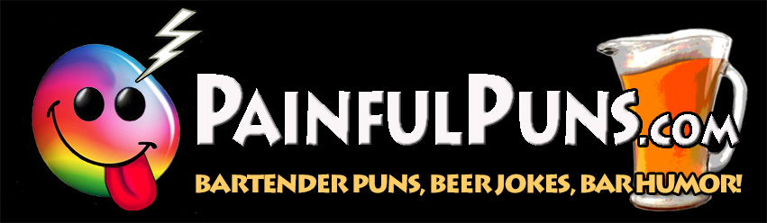 PainfulPuns.com - Bartender Puns, Beer Jokes, Bar Humor!