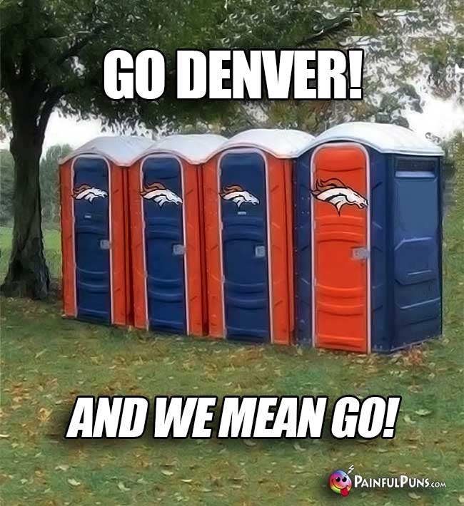 Port-o-potties say: Go Denver! And we mean go!