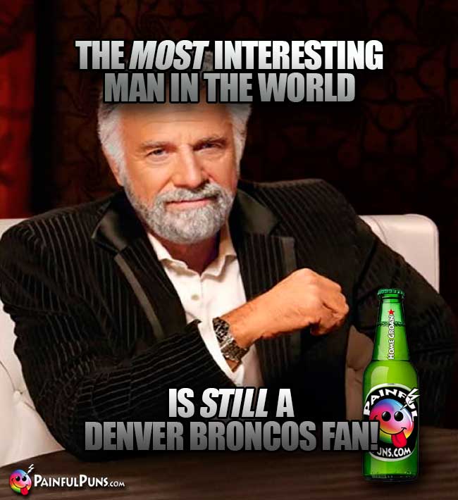 The Old Most Interesting Man in the World is Still a Denver Broncos fan!