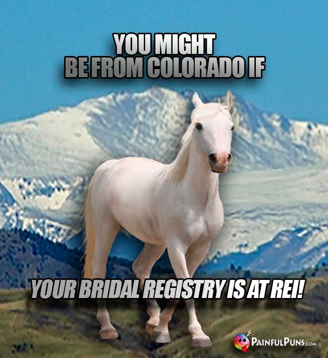 You might be from Colorado if your bridal registry is at REI!