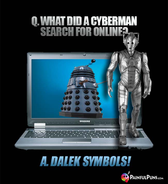 Q. What did a Cyberman searh for online? A. Dalek symbols!