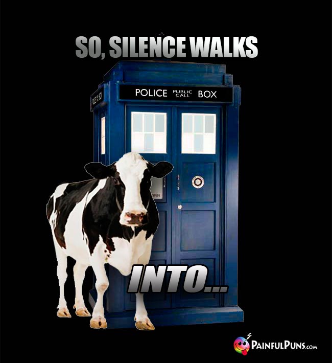 Cow Tells Dr Who Joke: So, Silence Walks Into...