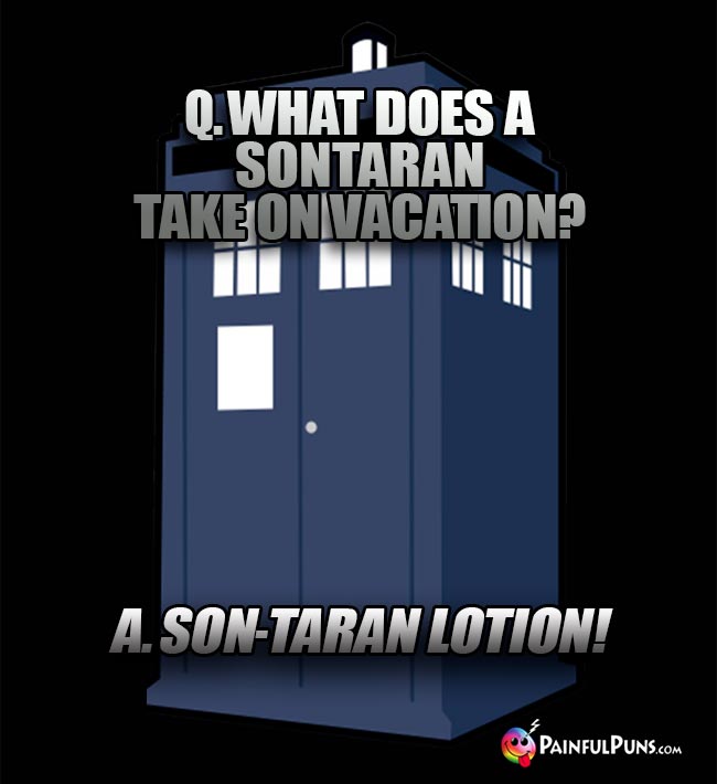 Q. What does a Suntaran take on vacation? A. Sun-Taran Lotion!