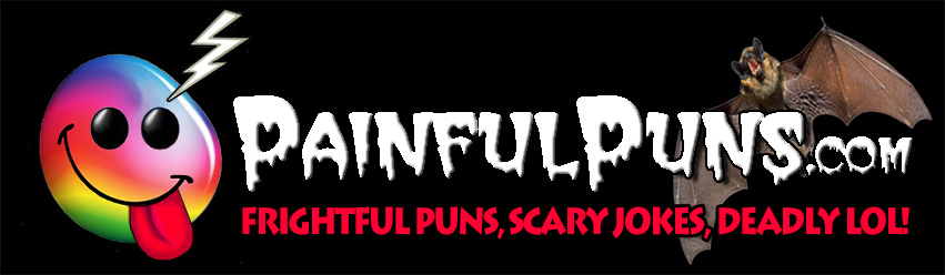 PainfulPuns.com - Frightful Puns, Scary Jokes, Deadly LOL!