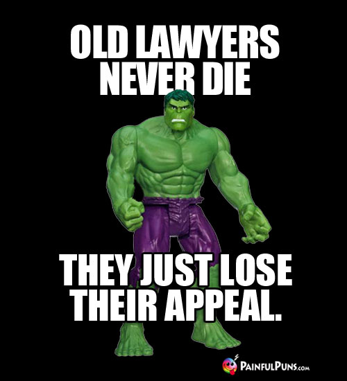 Old Lawyers Never Die, They Just Lose Their Appeal.