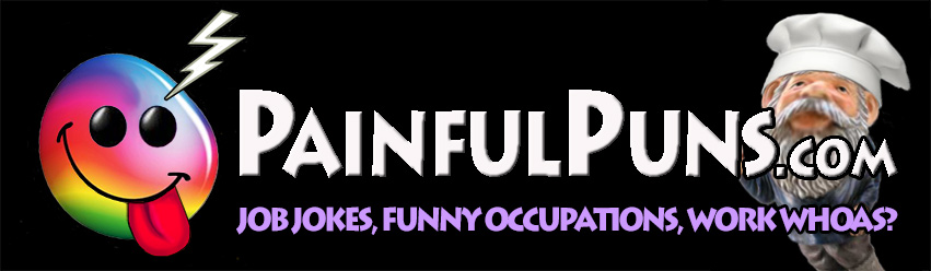 PainfulPuns.com - Job Jokes, Funny Occupations, Work Whoas?