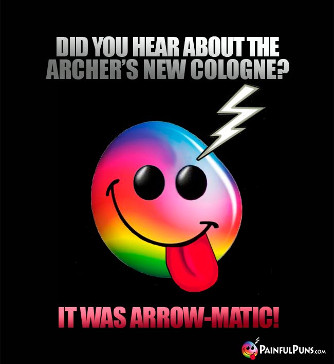 Did you hear about the archer's new cologne? It was arrow-matic!