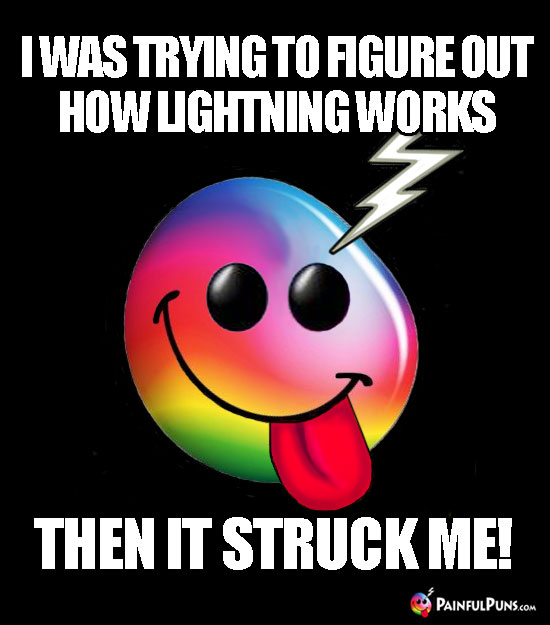 I was trying to figure out how lightning works, then it struck me!