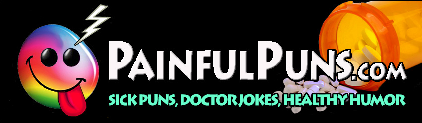 PainfulPuns.com - Sick Puns, Doctor Jokes, Healthy Humor
