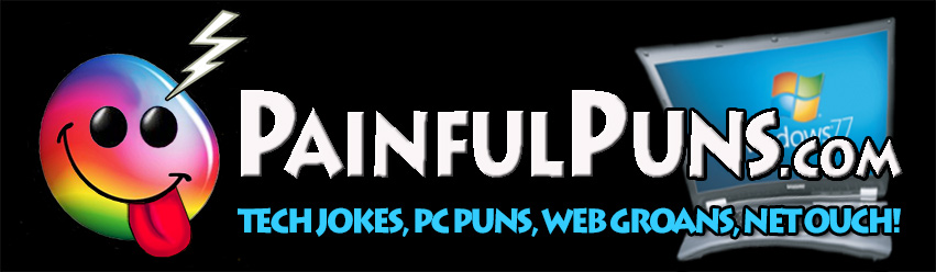 PainfulPuns.com - Tech Jokes, PC Puns, Web Groans, Net Ouch!