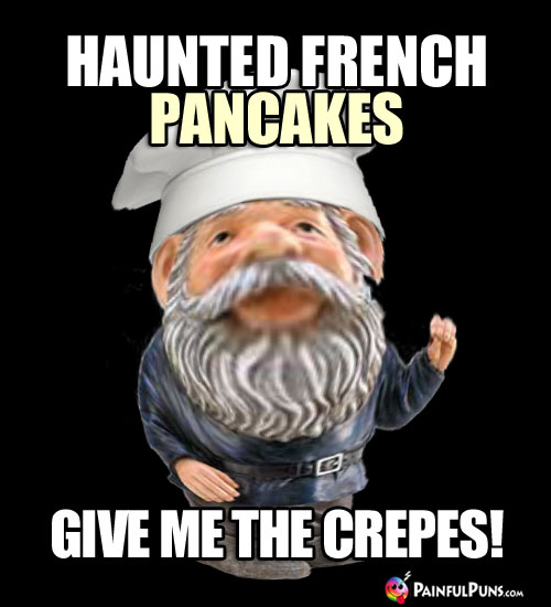 Chef Pun: Haunted French pancakes give me the crepes!