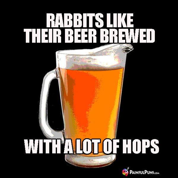 Rabbits like their beer brewed with a lot of hops.