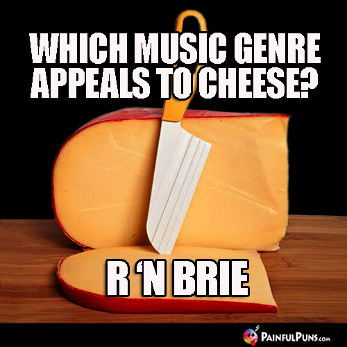 Which music genre appeals to cheese? R 'N Brie
