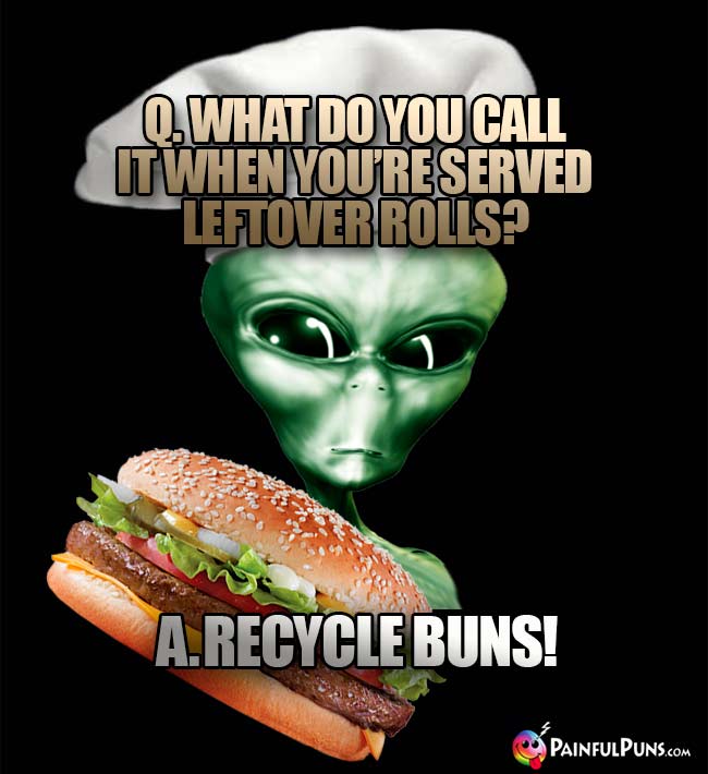 Et Chef Asks: What do you call it when you're served leftover rolls? A. Recycle buns!
