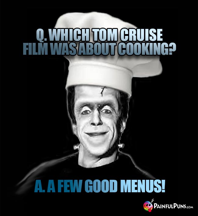 Q. Which Tom Cruise film was about cooking A. A few good menus!
