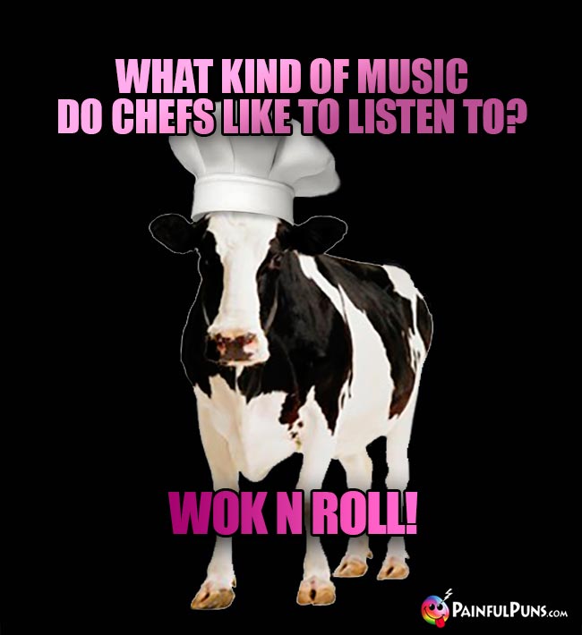 Cow Chef Asks: What kind of music do chefs like to listen to? Wok N Roll!