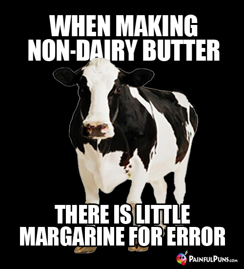 When making non-dairy butter, there is little margarine for error.