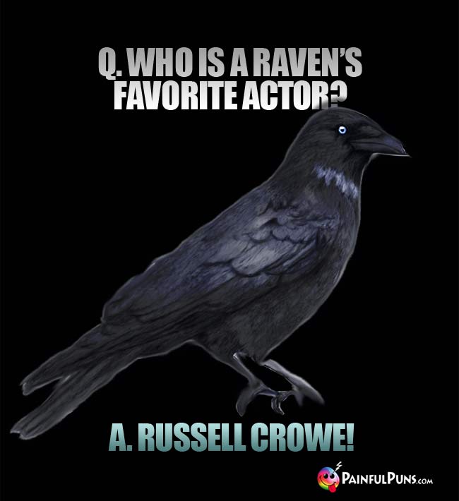 Q. Who is a raven's favorite actor? A. Russell Crowe!