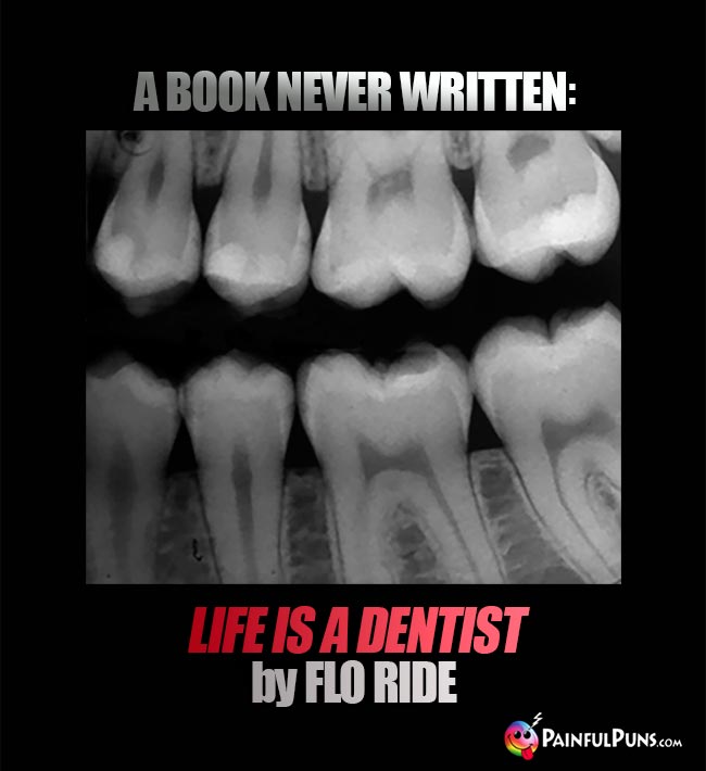 A book never written: Life Is A Dentist by Flo Ride