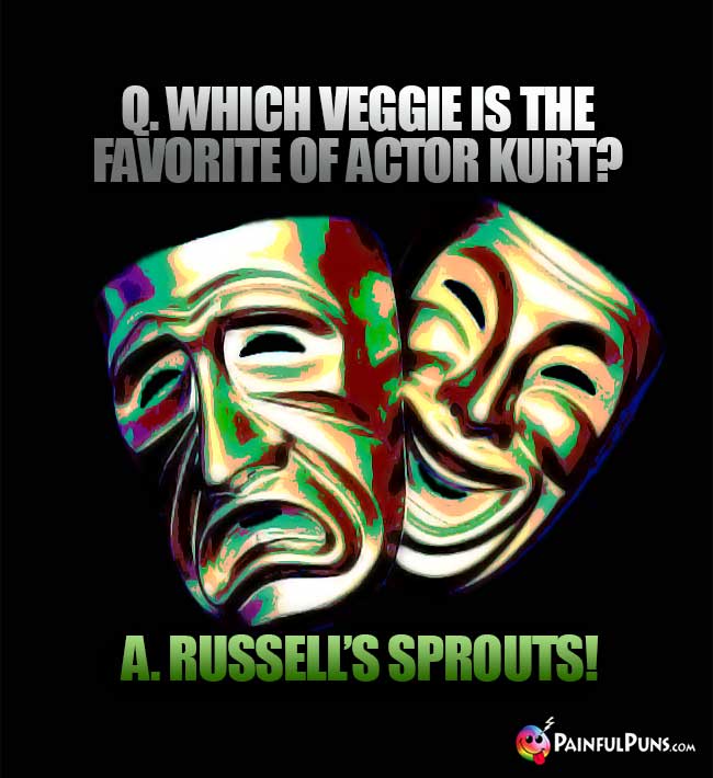 Q. Which veggie is the favorite of actor Kurt? A. Russell's Sprouts!