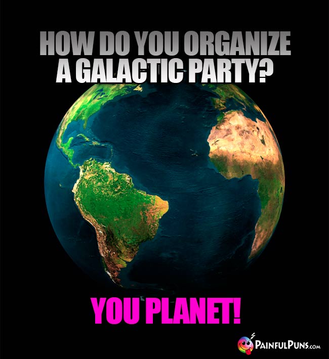 How do you organize a galactic party? You Planet!