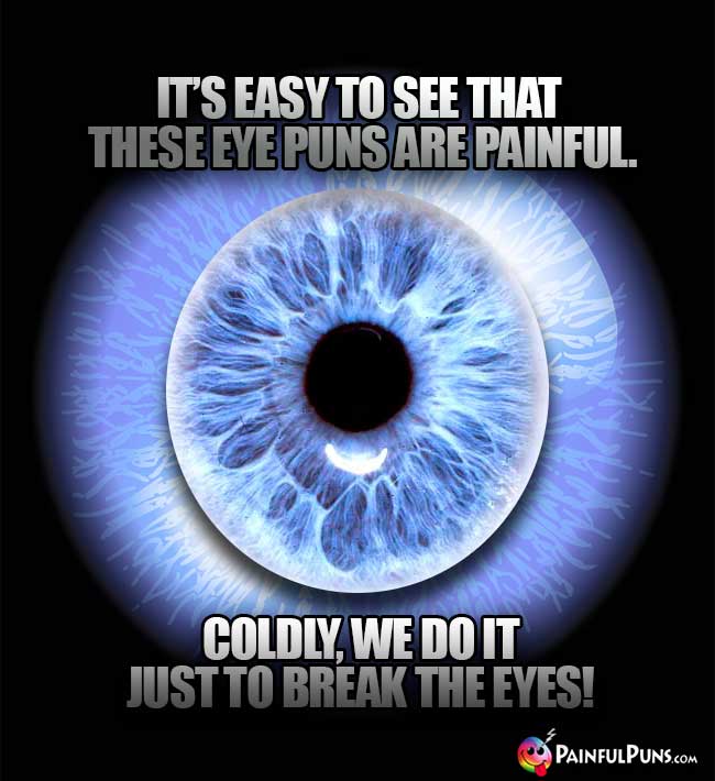 It's easy to see that these eye puns are painful. Coldly, we do it just to break the eyes!