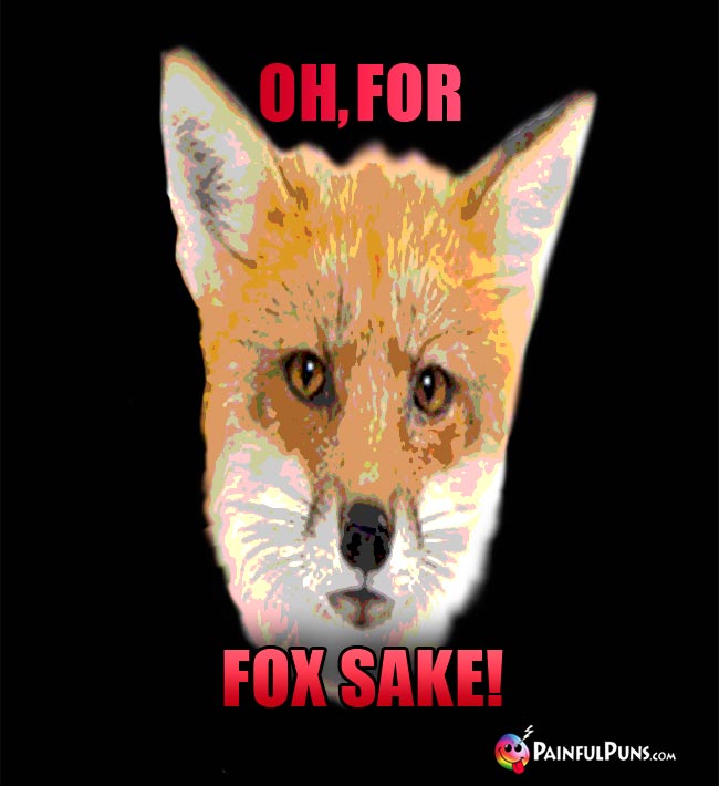 Oh, For Fox Sake!