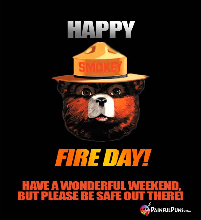 Smokey The Bear Says: Happy Fire Day!