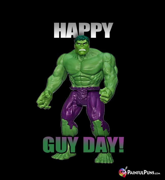 Hulk Says: Happy Guy Day!