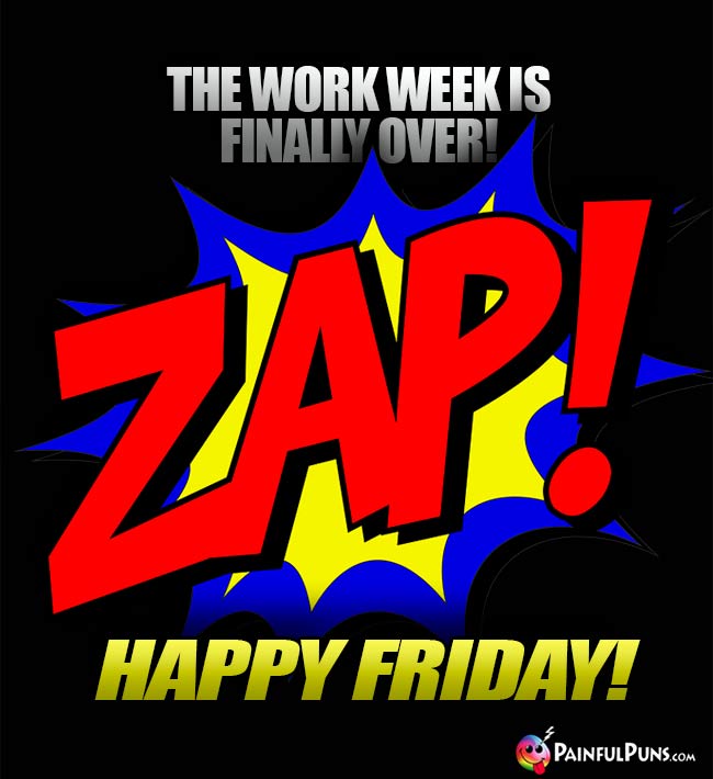 Zap! The work week is finally over! Happy Friday!