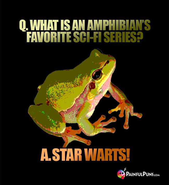 Q. What is an amphibian's favorite sci-fi series?a. Star Warts!