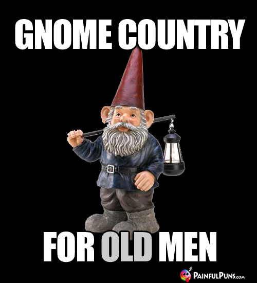 Gnome Country for OLD Men