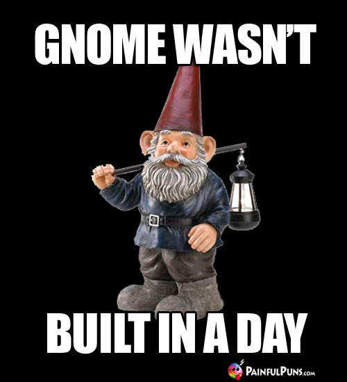 Gnome Wasn't Built in a Day