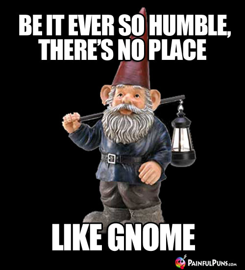 Be it ever so humble, there's no place like Gnome.