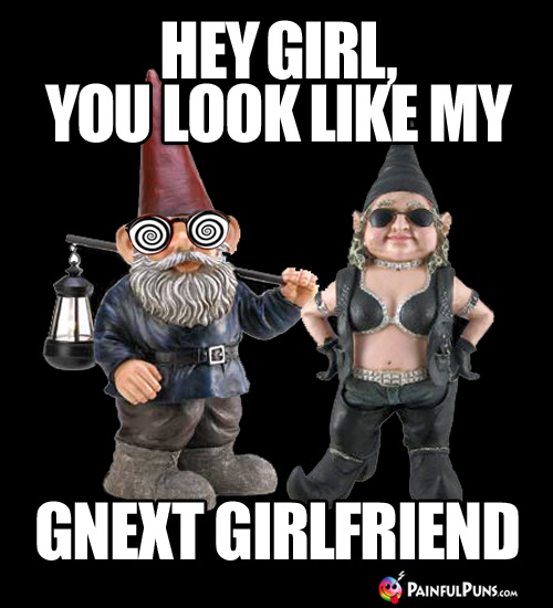 Hey Girl, you look like my gnext girlfriend.