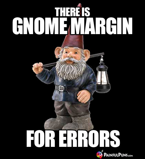 There is Gnome Margin for Errors.