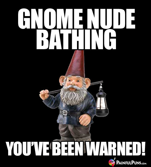 Gnome nude bathing. You've been warned!