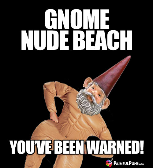 Gnome Nude Beach. You've been warned!