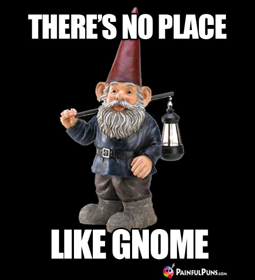 There's No Place Like Gnome