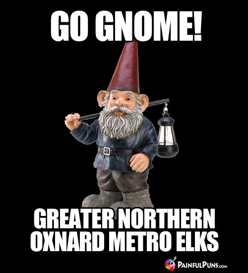 Go Gnome! Greater Northern Oxnard Metro Elks