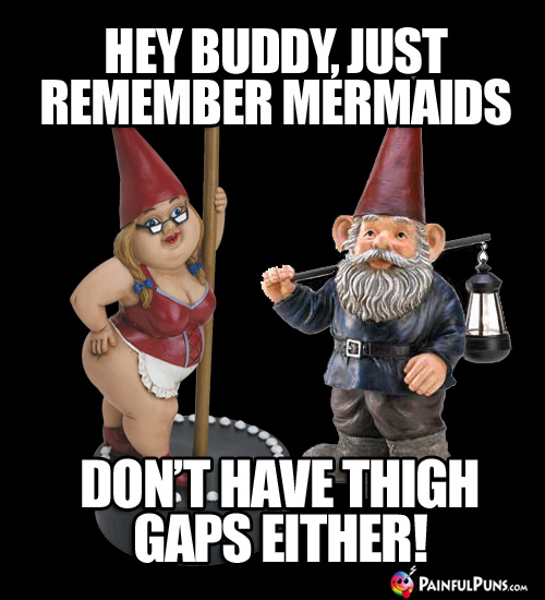 Fitness Meme: Hey Buddy, just remember mermaids don't have thigh gaps either!