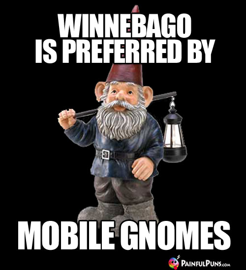 Winnebago is preferred by mobile gnomes