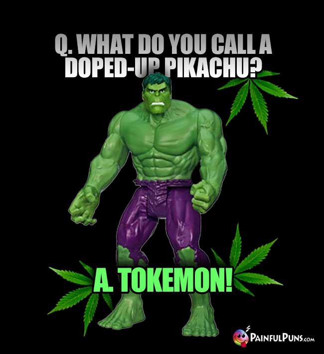 Q. What do you call a doped-up Pikachu? A. Tokemon!