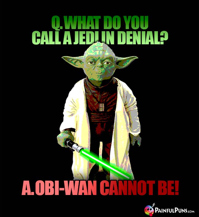 Q. What do you cll a Jedi in denial? A. Obi-Wan Cannot Be!