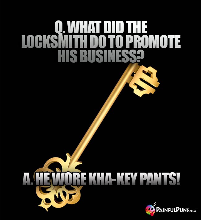 Q. What did the locksmith do to promote his business? A. He wore kha-key pants!