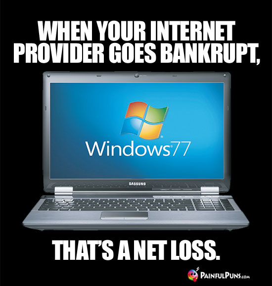 When your Internet provider goes bankrupt, that's a net loss.