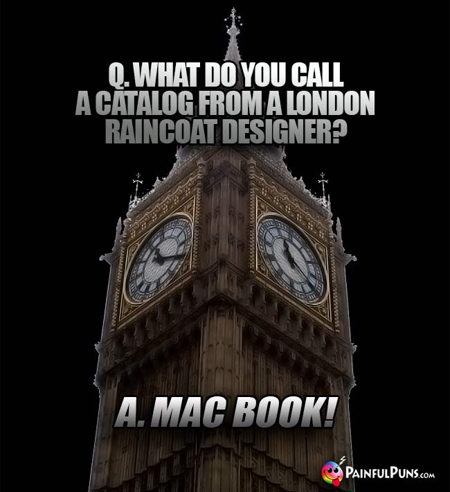 Q. What do you call a catalog from a London raincoat designer? A. Mac Book!