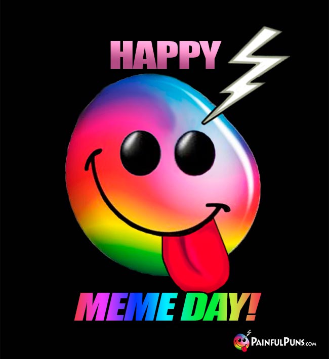 Happy Meme Day!