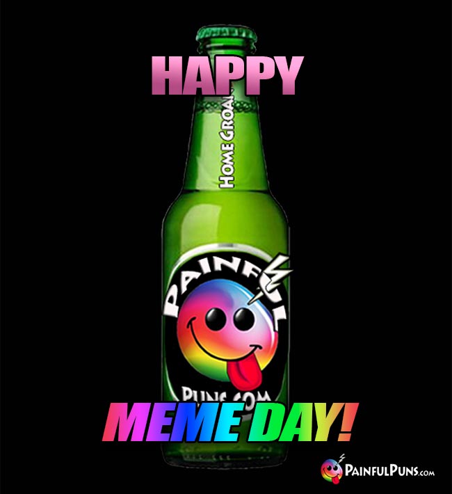 Happy Meme Day! From PainfulPuns