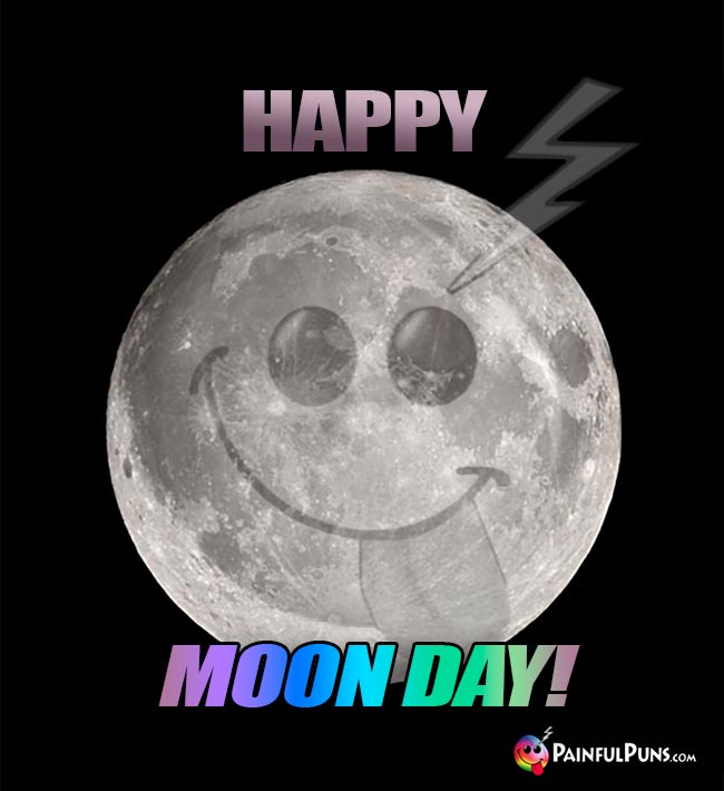 Happy Moon Day! From PainfulPuns!